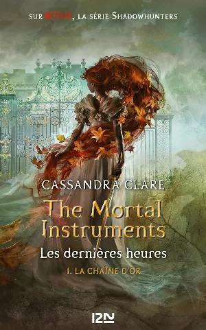Cassandra Clare - The Mortal Instruments - Les Dernières Heures, Tome 1 : La Chaîne d'or